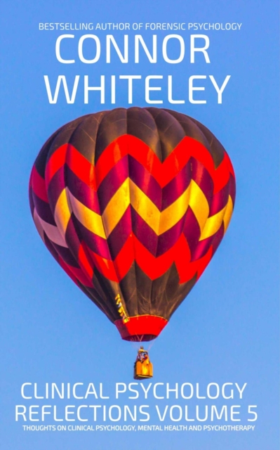 Clinical Psychology Reflections Volume 5: Thoughts On Clinical Psychology, Mental Health and Psychotherapy