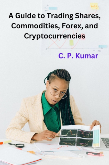 Guide to Trading Shares, Commodities, Forex, and Cryptocurrencies