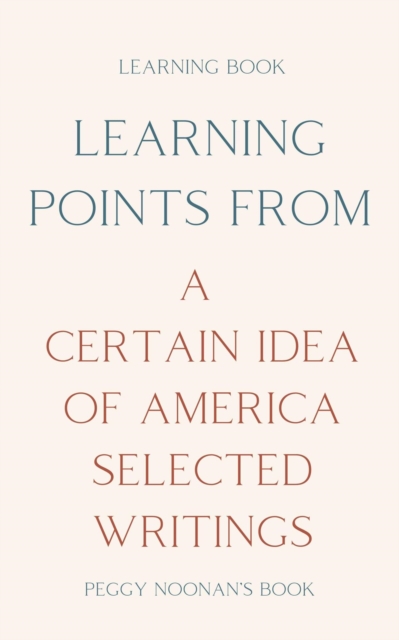 Learning Points from A Certain Idea of America Selected Writings: Peggy Noonan's Book
