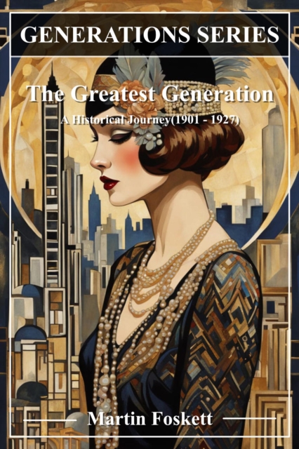 Greatest Generation: A Historical Journey (1901-1927)