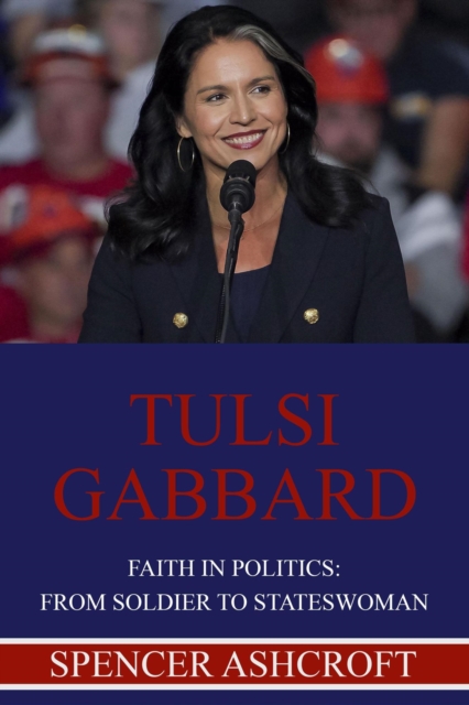 Tulsi Gabbard, Faith in Politics: From Soldier to Stateswoman
