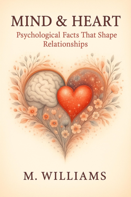 Mind & Heart: Psychological Facts That Shape Relationships