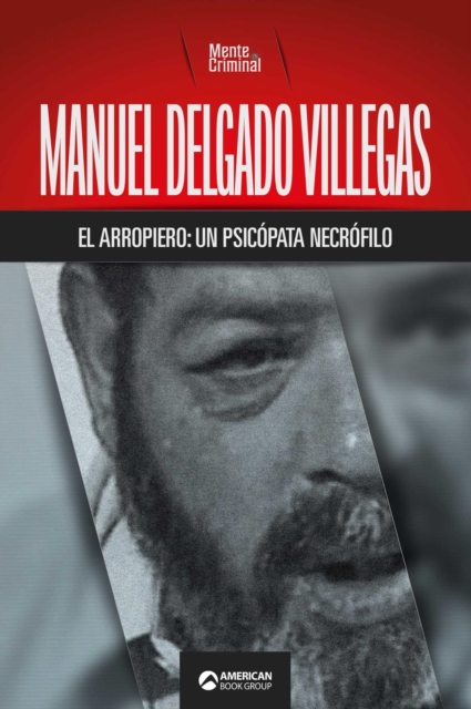 Manuel Delgado Villegas, el arropiero: un psicopata necrofilo