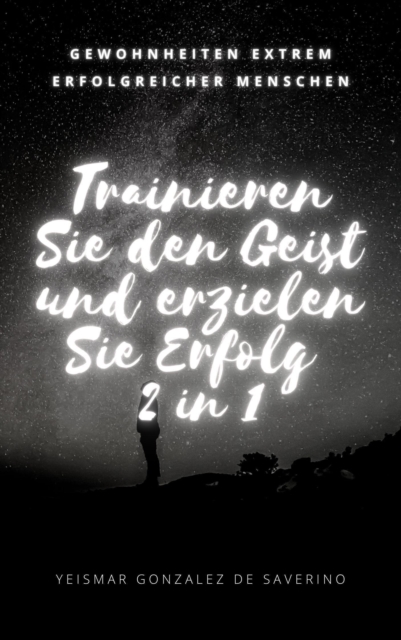 Trainieren Sie den Geist und erzielen Sie Erfolg 2 in 1: Gewohnheiten extrem erfolgreicher Menschen