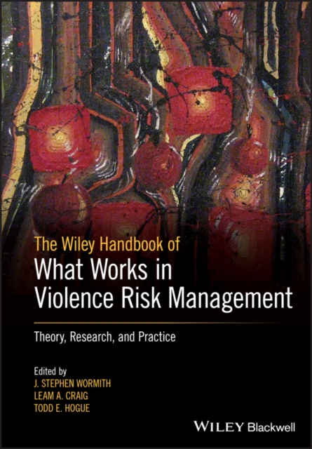 Wiley Handbook of What Works in Violence Risk Management