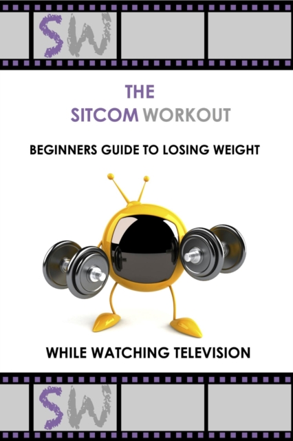 SitcomWorkout Beginners Guide To Losing Weight While Watching TV
