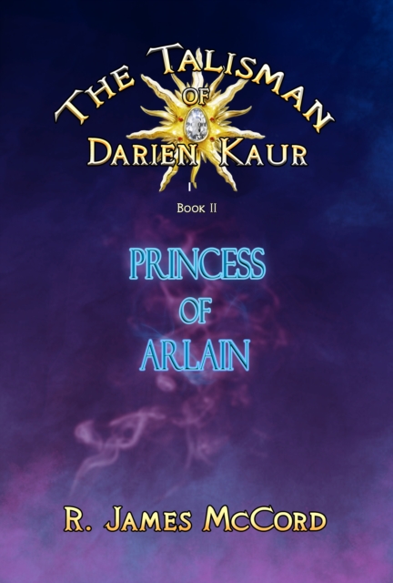 &quote;The Talisman of Darien Kaur&quote;: Book two : &quote;Princess of Arlain&quote;