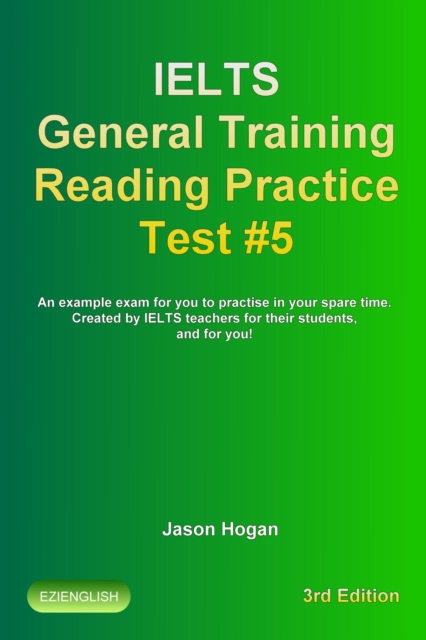 IELTS General Training Reading Practice Test #5. An Example Exam for You to Practise in Your Spare Time. Created by IELTS Teachers for their students, and for you!