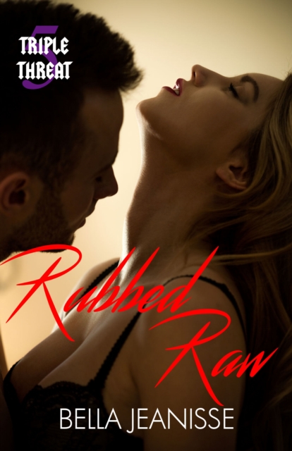 Rubbed Raw: Triple Threat Book 5