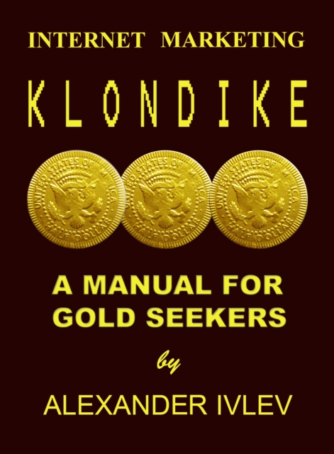 Internet Marketing Klondike- A Manual for Gold Seekers