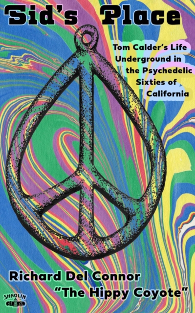 Sid's Place - Tom Calder's Life Underground in the Psychedelic Sixties of California.