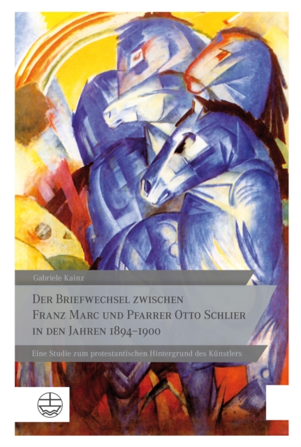 Der Briefwechsel zwischen Franz Marc und Pfarrer Otto Schlier in den Jahren 1894–1900
