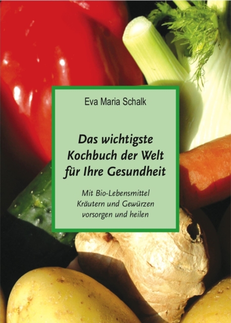 Das wichtigste  Kochbuch der Welt für Ihre Gesundheit