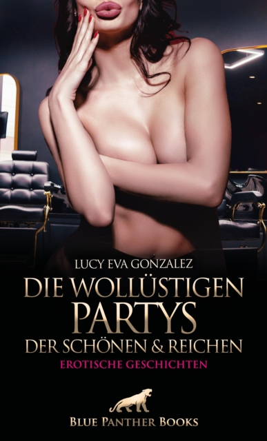 Die wollustigen Partys der Schonen und Reichen | Erotische Geschichten