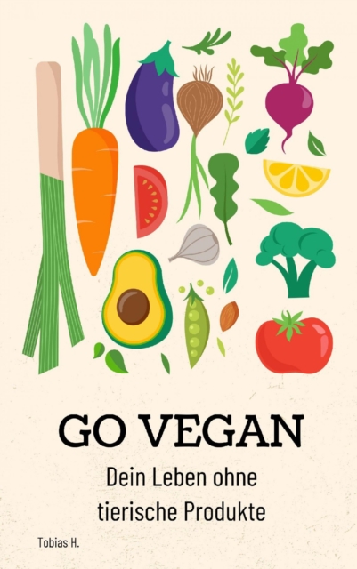 Go Vegan - dein Leben ohne tierische Produkte