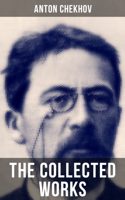 THE COLLECTED WORKS OF ANTON CHEKHOV