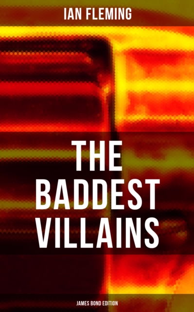 THE BADDEST VILLAINS - James Bond Edition