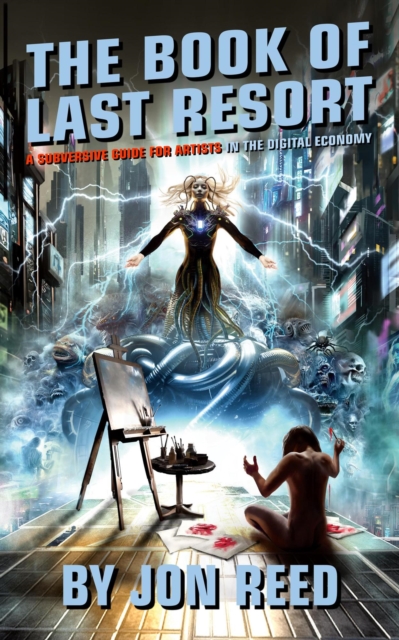 Book of Last Resort: A Subversive Guide for Artists in the Digital Economy