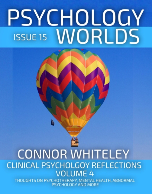 Issue 15: Clinical Psychology Reflections Volume 4 Thoughts On Psychotherapy, Mental Health, Abnormal Psychology and More