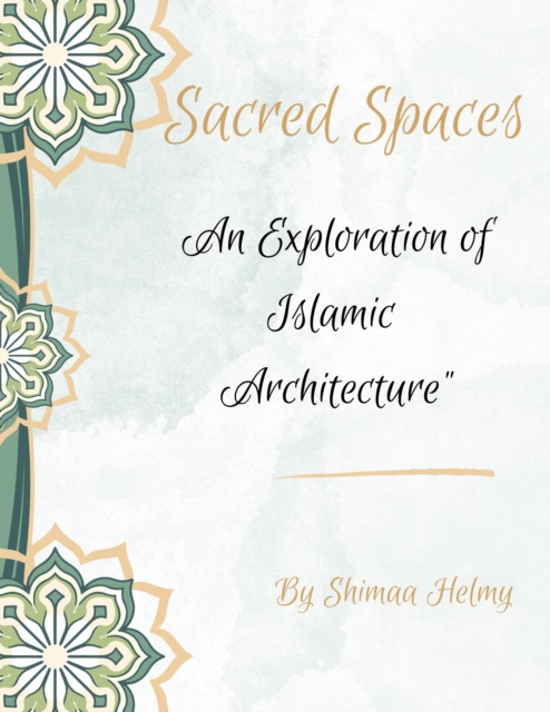 Sacred Spaces an Exploration of Islamic Architecture