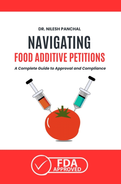 Navigating Food Additive Petitions: A Complete Guide to Approval and Compliance