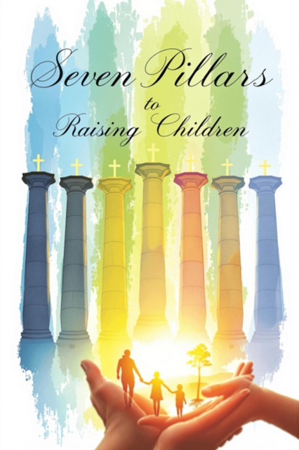 Seven Pillars to Raising Children