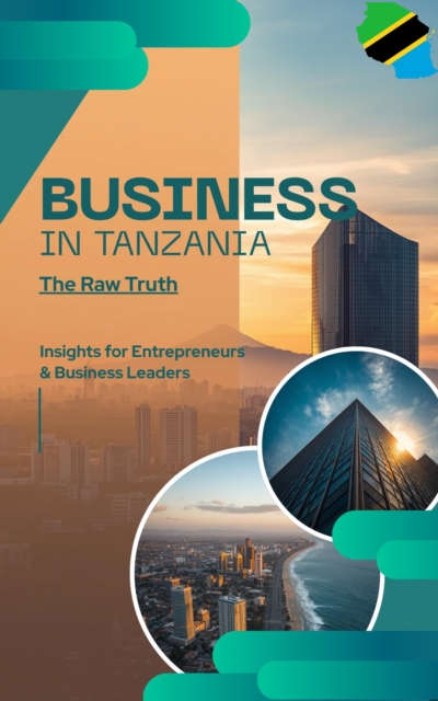 BUSINESS IN TANZANIA:the raw truth