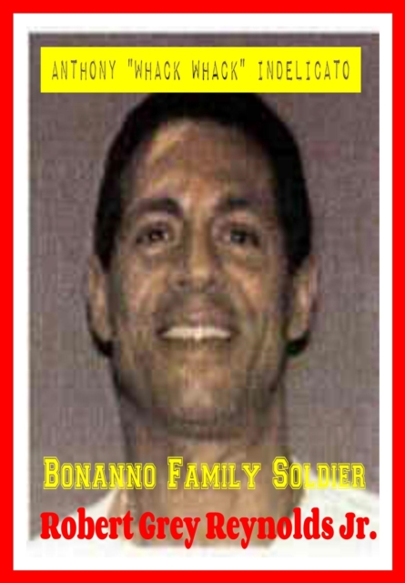 Anthony &quote;Whack Whack&quote; Indelicato Bonanno Family Soldier