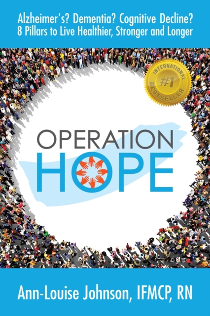 Operation Hope: Alzheimer's? Dementia? Cognitive Decline? 8 Pillars to Healthier, Stronger, Longer