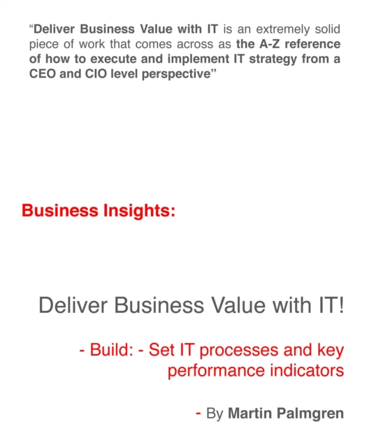 Business Insights: Deliver Business Value with IT! - Build: - Set IT processes and key performance indicators