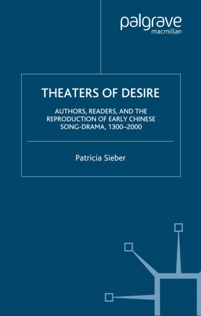 Theaters of Desire: Authors, Readers, and the Reproduction of Early Chinese Song-Drama, 1300-2000