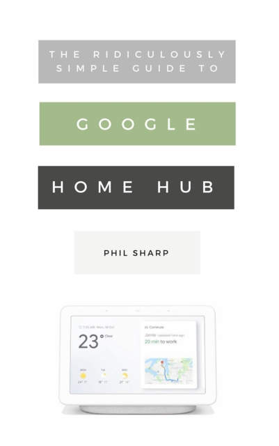 Ridiculously Simple Guide to Google Home Hub