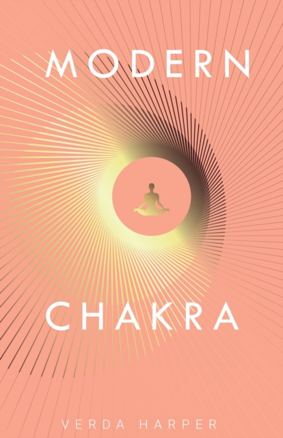 Modern Chakra: Unlock the Dormant Healing Powers within You, and Restore Your Connection with the Energetic World