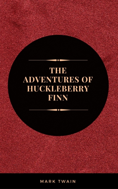 The Adventures of Huckleberry Finn: By Mark Twain :
