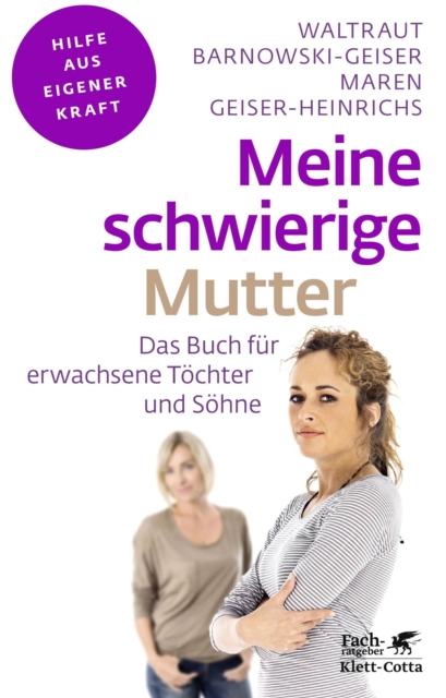 Meine schwierige Mutter (Fachratgeber Klett-Cotta, Bd.)