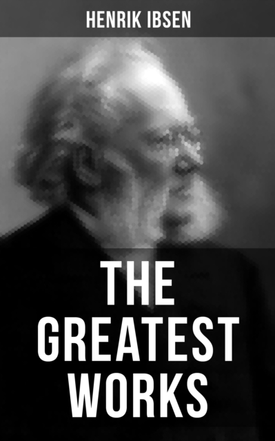 Greatest Works of Henrik Ibsen