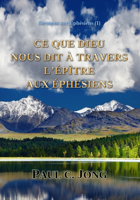 Sermons sur Ephesiens (?) - Ce Que Dieu Nous Dit A Travers L'Epitre Aux Ephesiens