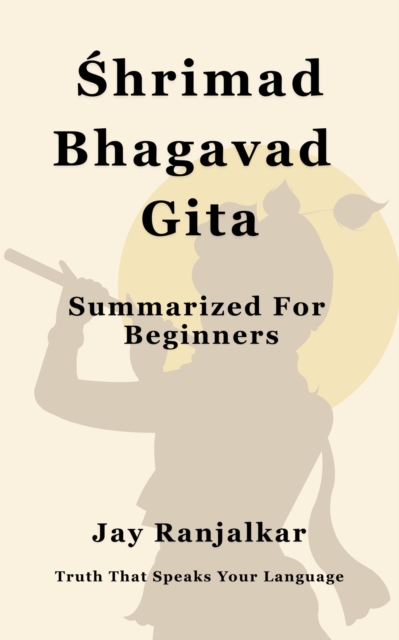 Shrimad Bhagavad Gita Summarized for Beginners