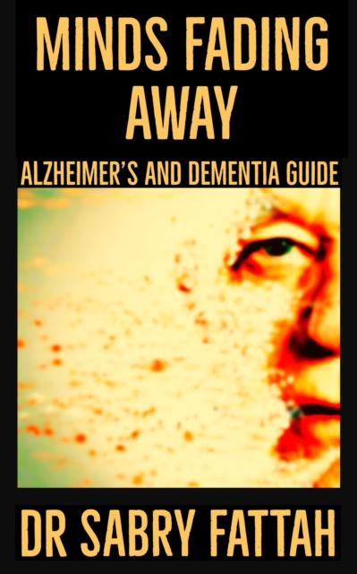 Minds Fading Away : Alzheimer's  And Dementia Guide