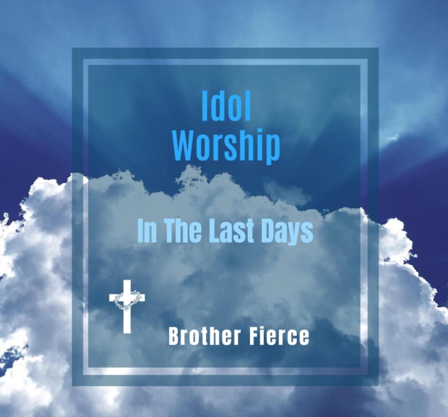 Idol Worship In The Last Days