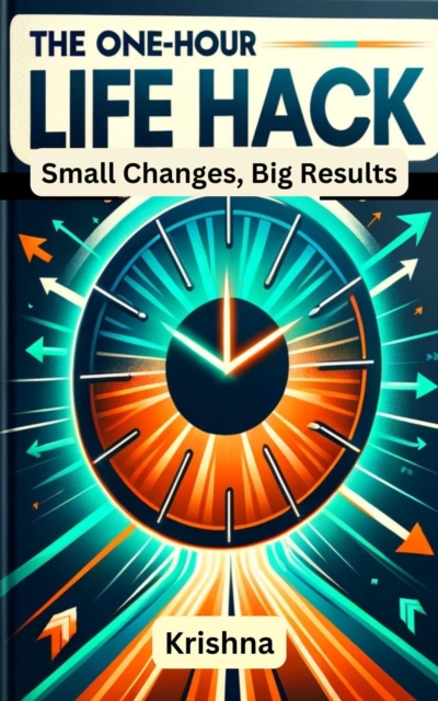 One-Hour Life Hack: Small Changes, Big Results