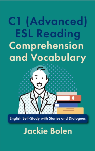 C1 (Advanced) ESL Reading Comprehension and Vocabulary: English Self-Study with Stories and Dialogues