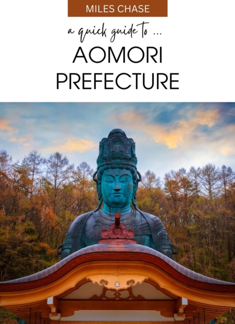 Quick Guide to ... Aomori Prefecture