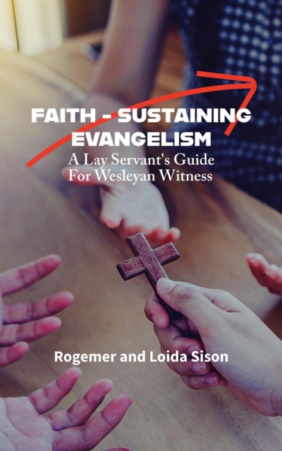 Faith-Sustaining Evangelism: A Lay Servant's Guide for Wesleyan Witness