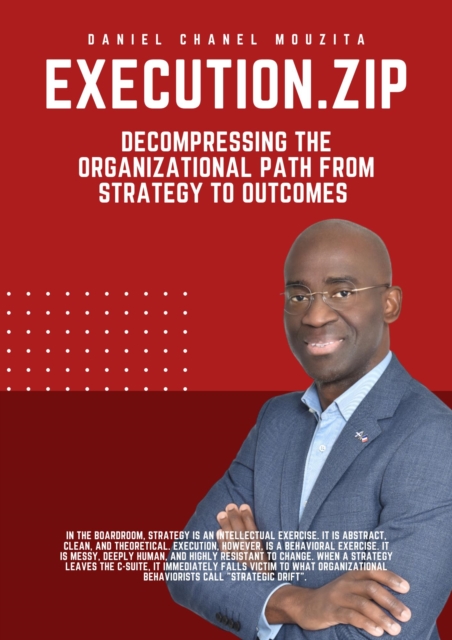 EXECUTION.ZIP: Decompressing The Organizational Path From Strategy To Outcomes
