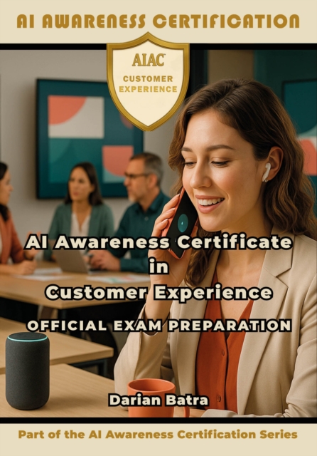 AI Awareness Certificate in Customer Experience Official Exam Preparation
