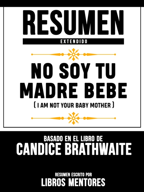 Resumen Extendido: No Soy Tu Madre Bebe (I Am Not Your Baby Mother) - Basado En El Libro De Candice Brathwaite