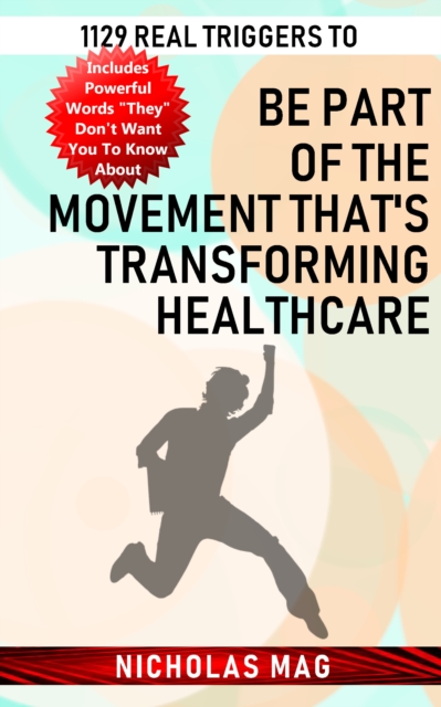 1129 Real Triggers to Be Part of the Movement That's Transforming Healthcare