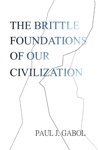 Brittle Foundations of Our Civilization