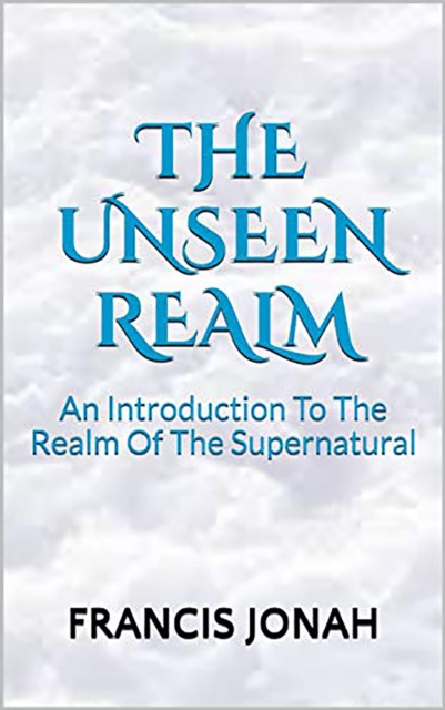 Unseen Realm - An Introduction to The Realm Of The Supernatural
